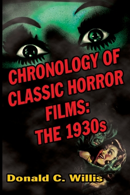 Chronology of Classic Horror Films: The 1930s - Donald C. Willis