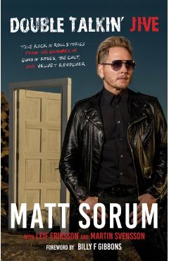 Double Talkin' Jive: True Rock 'n' Roll Stories from the Drummer of Guns N' Roses, the Cult, and Velvet Revolver - Matt Sorum