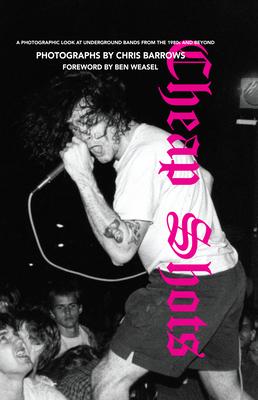 Cheap Shots: A Photographic Look at Underground Bands Through the 80s and Beyond - Chris Barrows