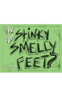 Coperta cărții 'Who Has Stinky Smelly Feet? - Jacqueline Vicario-much'