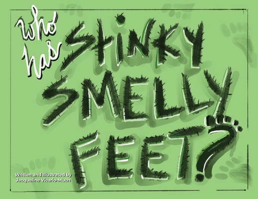 Who Has Stinky Smelly Feet? - Jacqueline Vicario-much