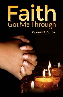 Faith Got Me Through - Connie J. Butler
