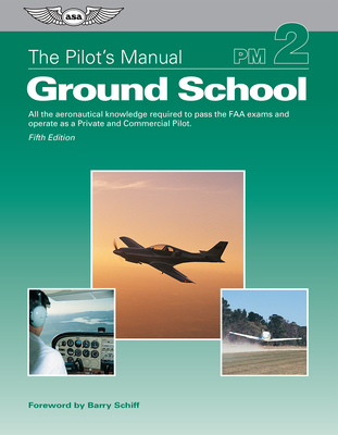 The Pilot's Manual: Ground School: All the Aeronautical Knowledge Required to Pass the FAA Exams and Operate as a Private and Commercial Pilot - The Pilot's Manual Editorial Board