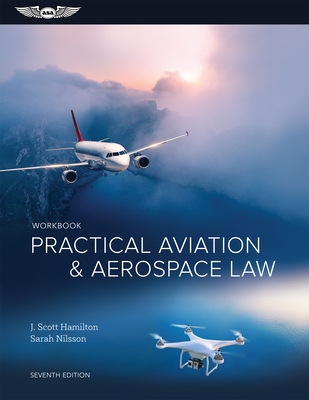 Practical Aviation & Aerospace Law Workbook - J. Scott Hamilton