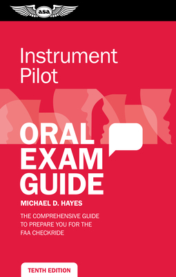 Instrument Pilot Oral Exam Guide: The Comprehensive Guide to Prepare You for the FAA Checkride - Michael D. Hayes