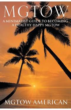 Coperta cărții 'Mgtow: A Minimalist Guide to Becoming a Healthy Happy Mgtow - Mgtow American'
