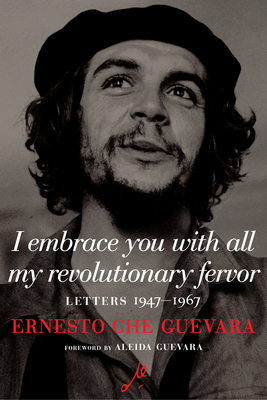 I Embrace You with All My Revolutionary Fervor: Letters 1947-1967 - Ernesto Che Guevara
