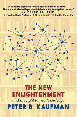 The New Enlightenment and the Fight to Free Knowledge - Peter B. Kaufman
