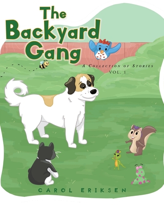 The Backyard Gang: A Collection of Stories, Vol. 1 - Carol Eriksen