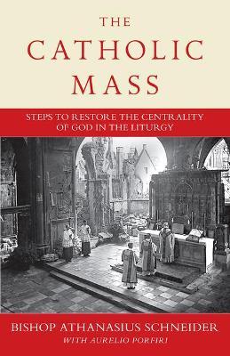 The Catholic Mass: Ways to Reestablish God at the Center of Liturgy - Bishop Athanasius Schneider