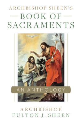 Archbishop Sheen's Book of Sacraments - Fulton Sheen