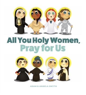 All You Holy Women, Pray for Us - Angela Smyth