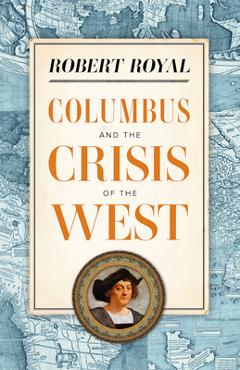 Coperta cărții 'Columbus and the Crisis of the West - Robert Royal'