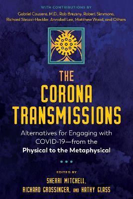 The Corona Transmissions: Alternatives for Engaging with Covid-19--From the Physical to the Metaphysical - Sherri Mitchell