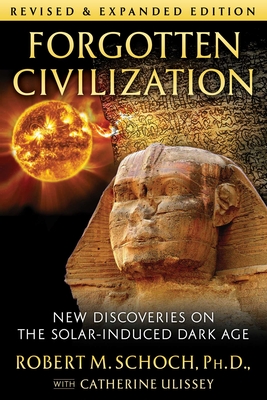 Forgotten Civilization: New Discoveries on the Solar-Induced Dark Age - Robert M. Schoch