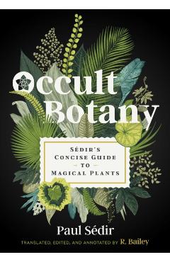 Occult Botany: Sdir's Concise Guide to Magical Plants - Paul Sdir