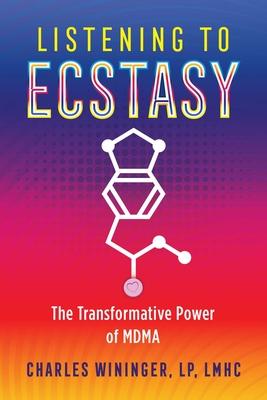 Listening to Ecstasy: The Transformative Power of Mdma - Charles Wininger