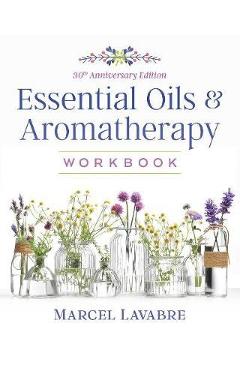Coperta cărții 'Essential Oils and Aromatherapy Workbook - Marcel Lavabre'