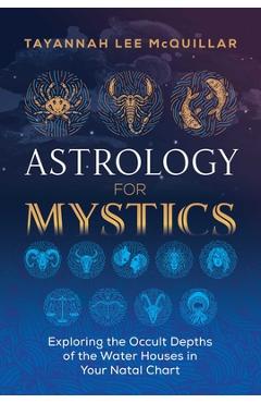 Poza produsului Astrology for Mystics: Exploring the Occult Depths of the Water Houses in Your Natal Chart - Tayannah Lee Mcquillar