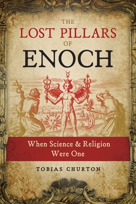 The Lost Pillars of Enoch: When Science and Religion Were One - Tobias Churton