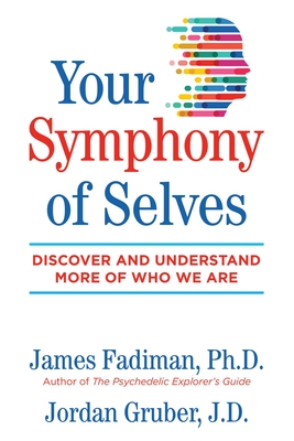 Your Symphony of Selves: Discover and Understand More of Who We Are - James Fadiman