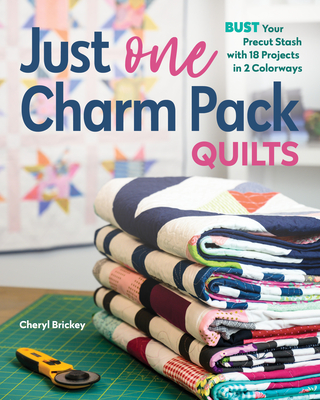 Just One Charm Pack Quilts: Bust Your Precut Stash with 18 Projects in 2 Colorways - Cheryl Brickey