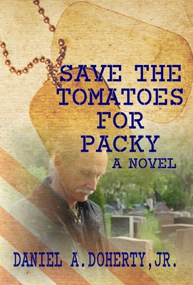 Save the Tomatoes for Packy - Jr. Daniel A. Doherty