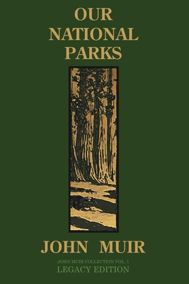 Our National Parks (Legacy Edition): Historic Explorations Of Priceless American Treasures - John Muir