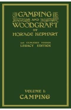 Coperta cărții 'Camping And Woodcraft Volume 1 - The Expanded 1916 Version (Legacy Edition): The Deluxe Masterpiece On Outdoors Living'