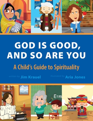 God Is Good and So Are You: A Child's Guide to Spirituality - Jim Krauel