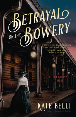 Betrayal on the Bowery: A Gilded Gotham Mystery - Kate Belli