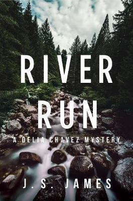 River Run: A Delia Chavez Mystery - J. S. James