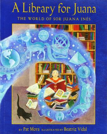 A Library for Juana: The World of Sor Juana In�s - Pat Mora