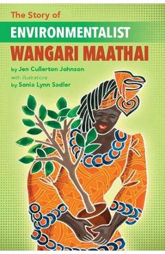 Coperta cărții 'The Story of Environmentalist Wangari Maathai - Jen Cullerton Johnson'