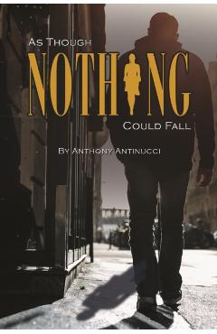 Coperta cărții 'As Though Nothing Could Fall - Anthony Antinucci'