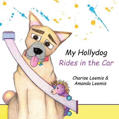 My Hollydog Rides in the Car - Charise Leemis