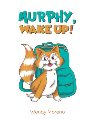 Murphy, Wake Up! - Wendy Moreno