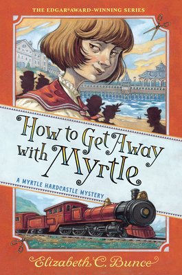 How to Get Away with Myrtle (Myrtle Hardcastle Mystery 2) - Elizabeth C. Bunce