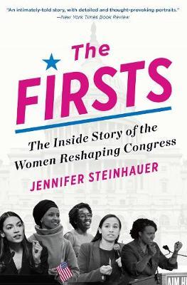 The Firsts: The Inside Story of the Women Reshaping Congress - Jennifer Steinhauer