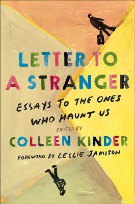 Letter to a Stranger: Essays to the Ones Who Haunt Us - Colleen Kinder