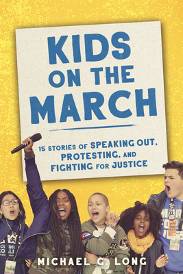 Kids on the March: 15 Stories of Speaking Out, Protesting, and Fighting for Justice - Michael Long