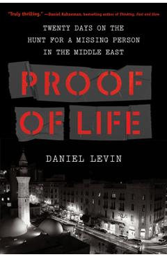 Coperta cărții 'Proof of Life: Twenty Days on the Hunt for a Missing Person in the Middle East - Daniel Levin'