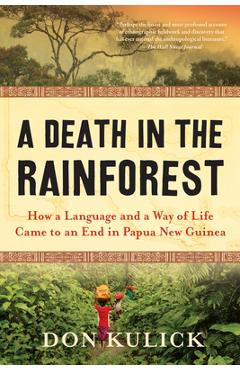 Coperta cărții 'A Death in the Rainforest: How a Language and a Way of Life Came to an End in Papua New Guinea - Don Kulick'