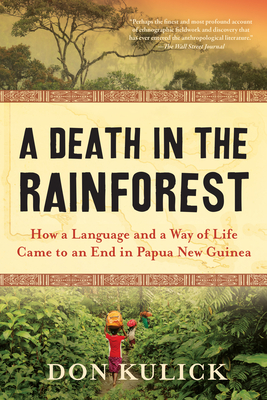 A Death in the Rainforest: How a Language and a Way of Life Came to an End in Papua New Guinea - Don Kulick