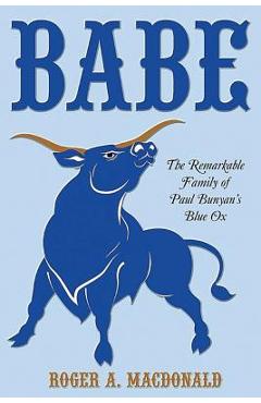 Coperta cărții 'Babe: The Remarkable Family of Paul Bunyan'S Blue Ox - Roger Macdonald'