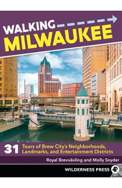 Coperta cărții 'Walking Milwaukee: 31 Tours of Brew City's Neighborhoods, Landmarks, and Entertainment Districts - Royal Brevvaxling'