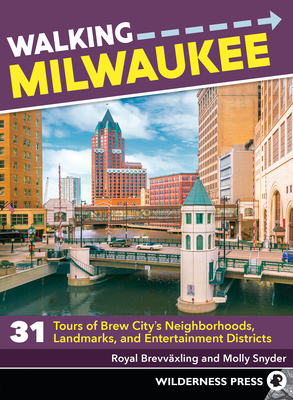 Walking Milwaukee: 31 Tours of Brew City's Neighborhoods, Landmarks, and Entertainment Districts - Royal Brevvaxling