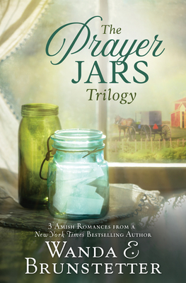 The Prayer Jars Trilogy: 3 Amish Romances from a New York Times Bestselling Author - Wanda E. Brunstetter