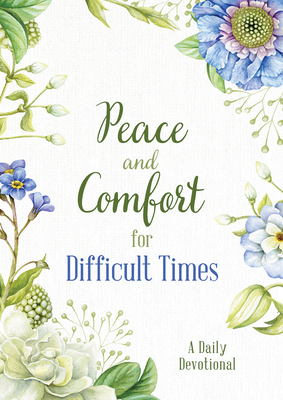 Peace and Comfort for Difficult Times: A Daily Devotional - Compiled By Barbour Staff