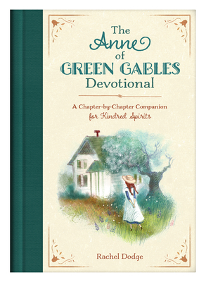 The Anne of Green Gables Devotional: A Chapter-By-Chapter Companion for Kindred Spirits - Rachel Dodge